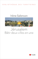 Jérusalem: bâtir deux villes en une